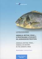 Animalia, bestiae, ferae...: O životinjama u povijesti na jadranskom prostoru ; Zbornik radova s međunarodnog znanstvenog skupa 6. Istarski povijesni biennale